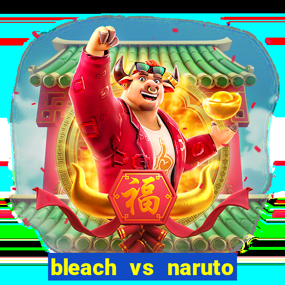 bleach vs naruto 2.6 jogos de luta