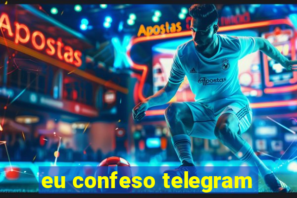 eu confeso telegram