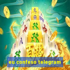 eu confeso telegram