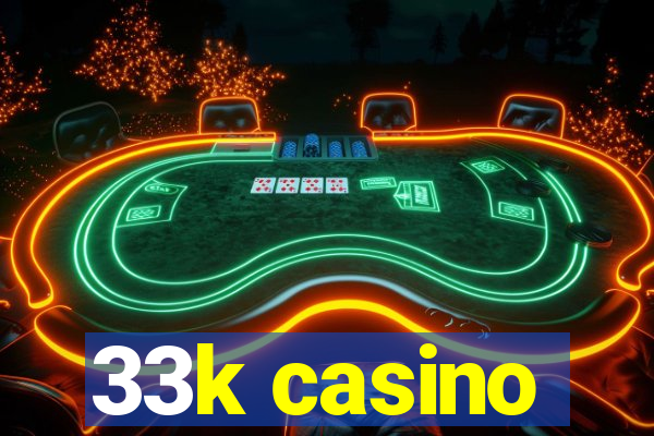 33k casino