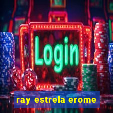 ray estrela erome