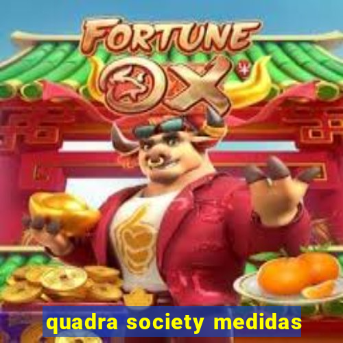 quadra society medidas