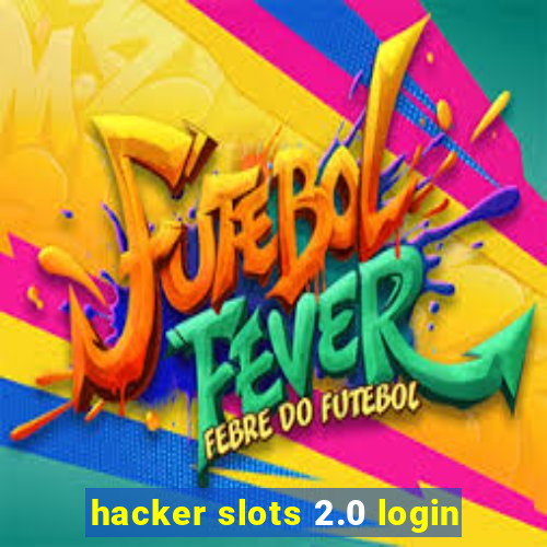 hacker slots 2.0 login