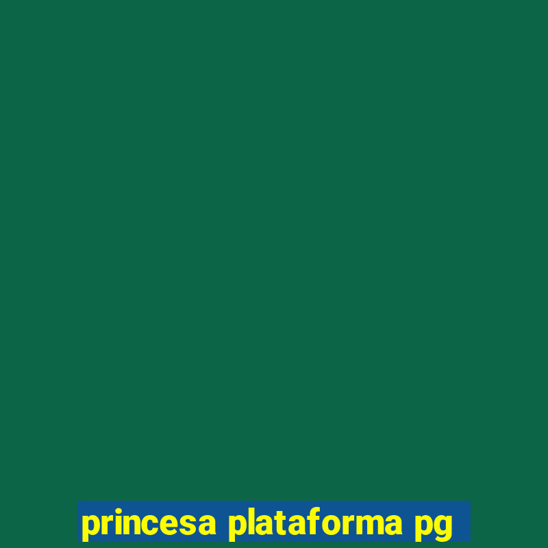 princesa plataforma pg