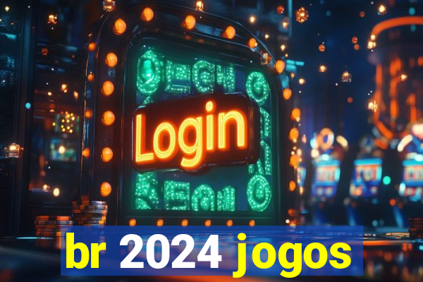 br 2024 jogos