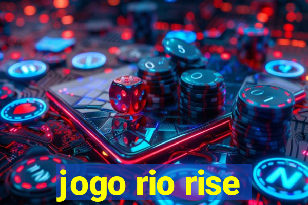 jogo rio rise