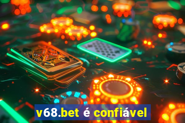 v68.bet é confiável