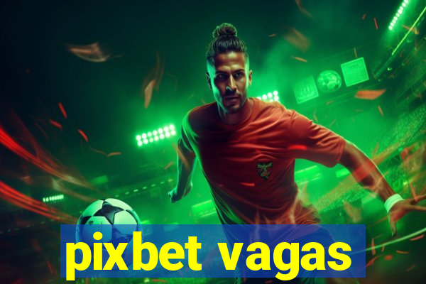 pixbet vagas