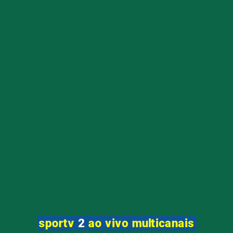 sportv 2 ao vivo multicanais