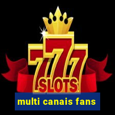 multi canais fans