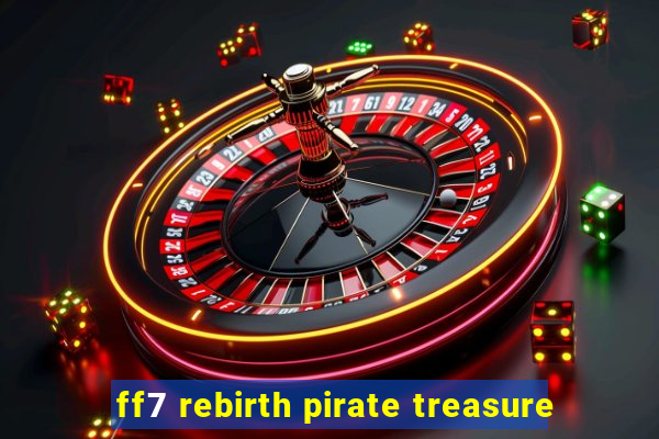 ff7 rebirth pirate treasure