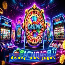 disney plus jogos de futebol