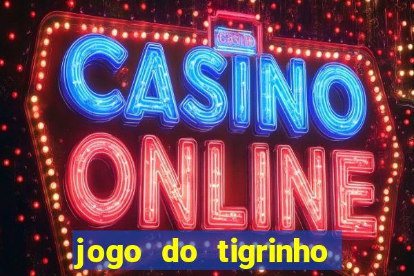 jogo do tigrinho sem deposito