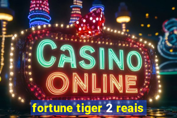 fortune tiger 2 reais