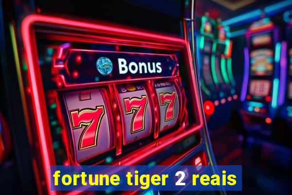 fortune tiger 2 reais