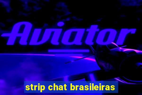 strip chat brasileiras