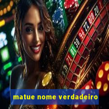 matue nome verdadeiro