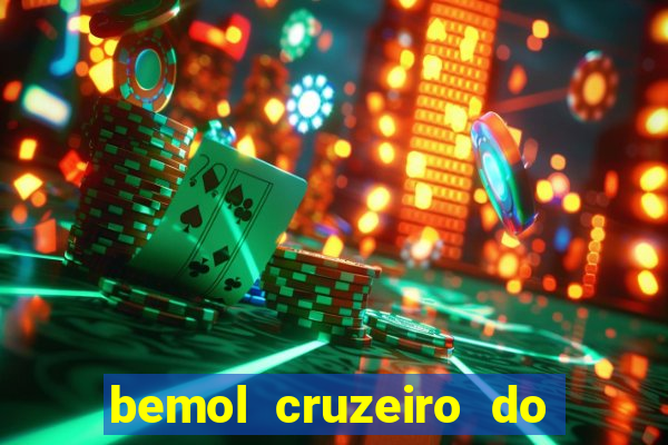 bemol cruzeiro do sul acre