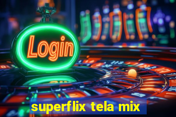 superflix tela mix