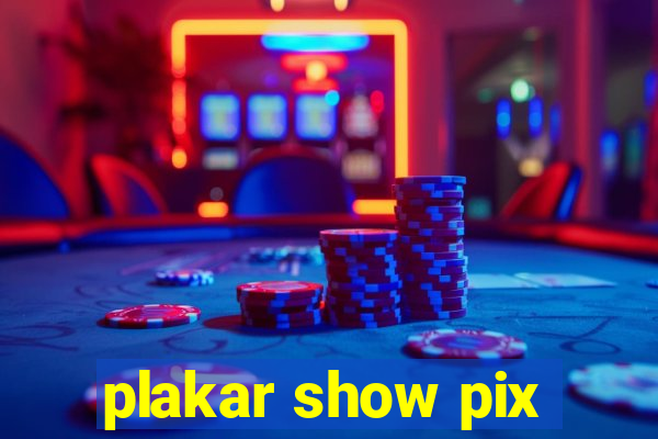 plakar show pix