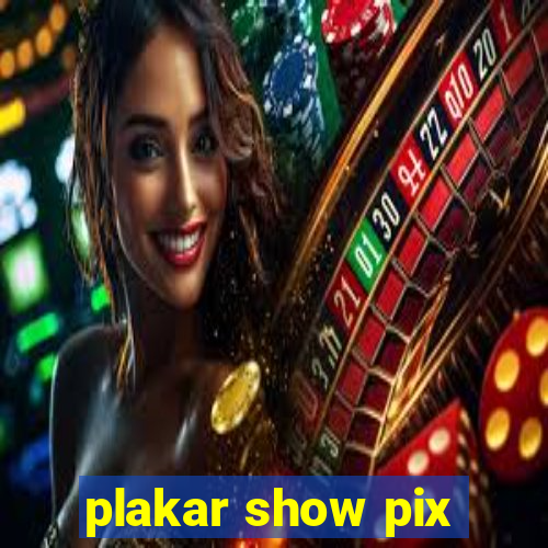 plakar show pix