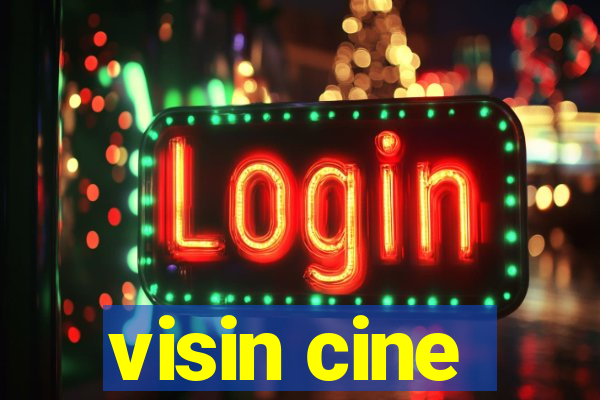 visin cine