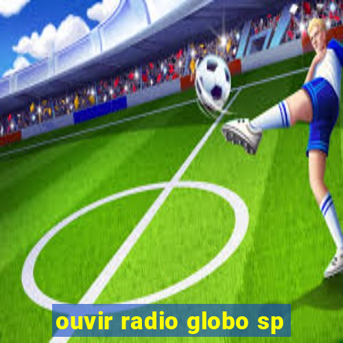 ouvir radio globo sp