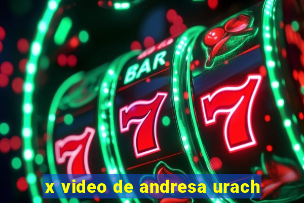 x video de andresa urach