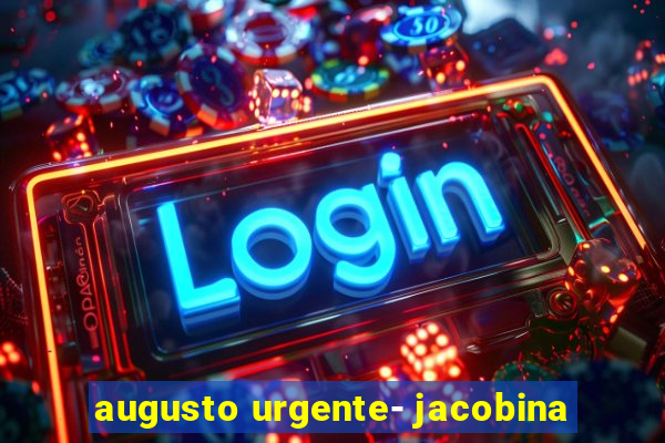 augusto urgente- jacobina