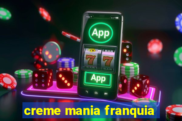 creme mania franquia