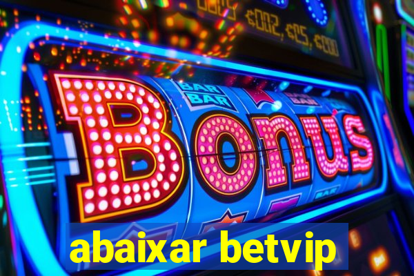 abaixar betvip