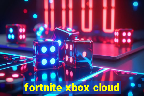 fortnite xbox cloud