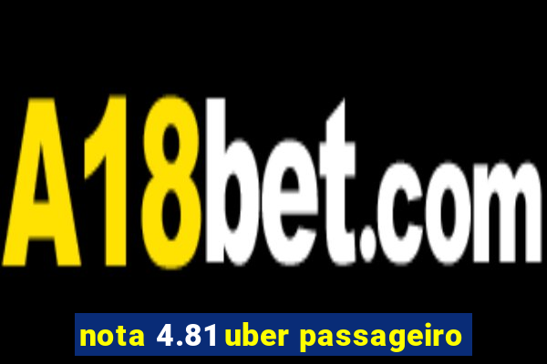 nota 4.81 uber passageiro