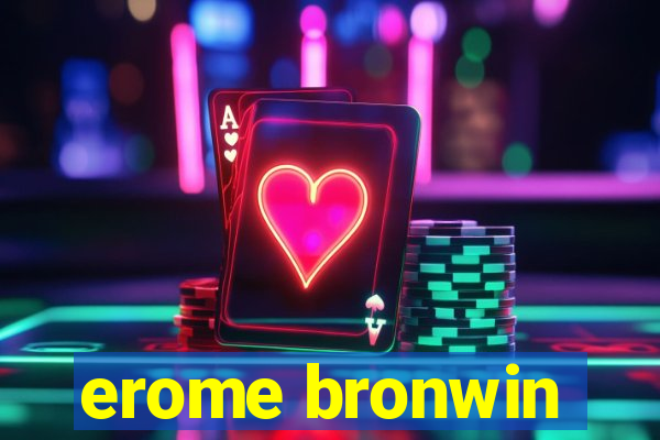 erome bronwin