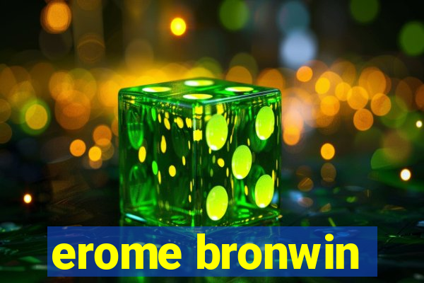 erome bronwin