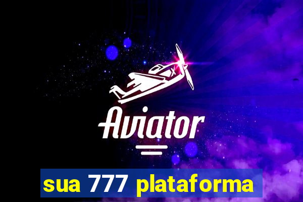 sua 777 plataforma