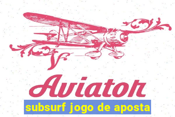 subsurf jogo de aposta