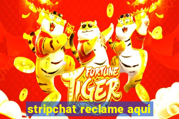 stripchat reclame aqui