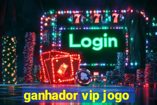 ganhador vip jogo