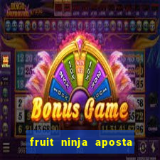 fruit ninja aposta 1 real