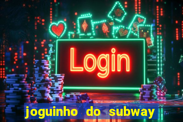 joguinho do subway surf que ganha dinheiro de verdade