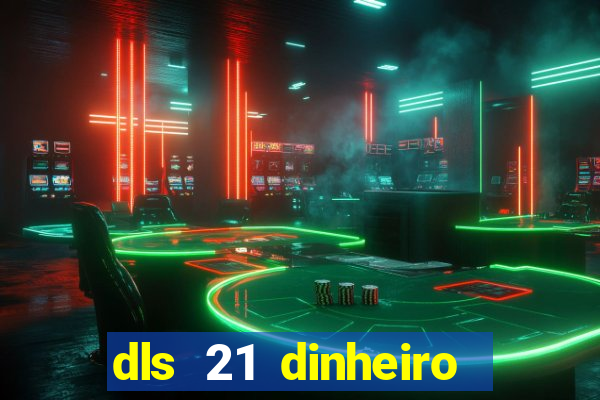 dls 21 dinheiro infinito download