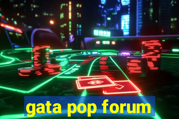 gata pop forum