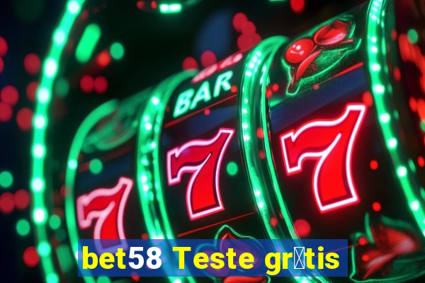 bet58 Teste gr谩tis