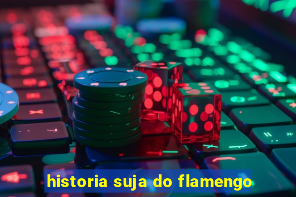 historia suja do flamengo