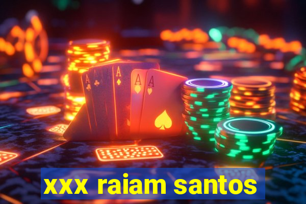 xxx raiam santos