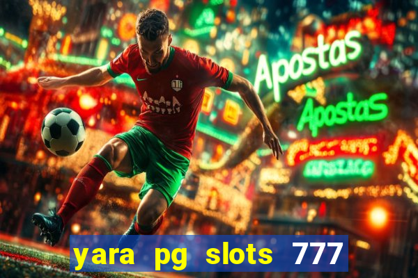 yara pg slots 777 paga mesmo