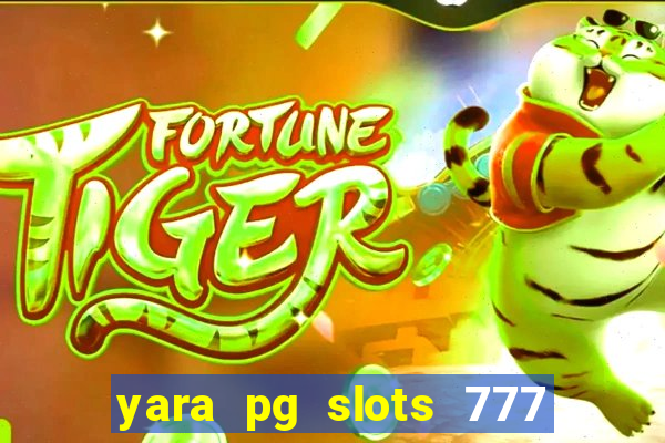 yara pg slots 777 paga mesmo