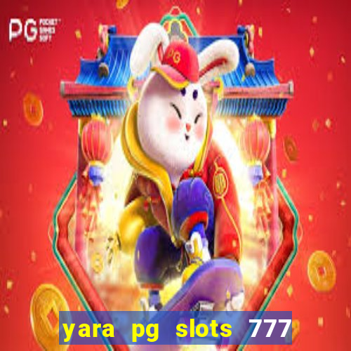 yara pg slots 777 paga mesmo