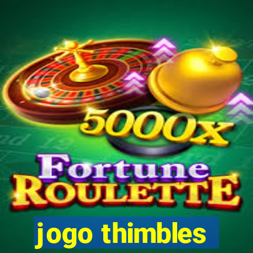 jogo thimbles